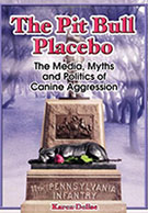The Pit Bull Placebo: The Media, Myths and Politics of Canine Aggression